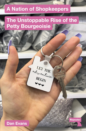 A Nation Of Shopkeepers The Unstoppable Rise Of The Petite Bourgeoisie Dan Evans