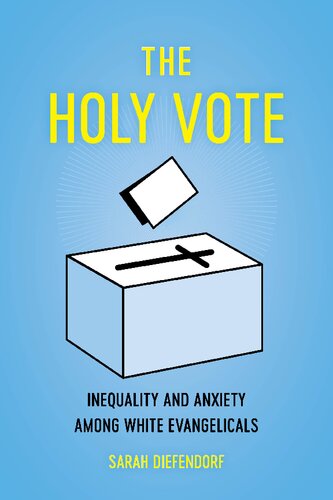 The Holy Vote Inequality And Anxiety Among White Evangelicals Sarah Diefendorf