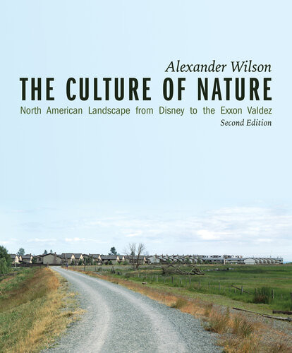 The Culture Of Nature North American Landscape From Disney To Exxon Valdez 2nd Edition Alexander Wilson