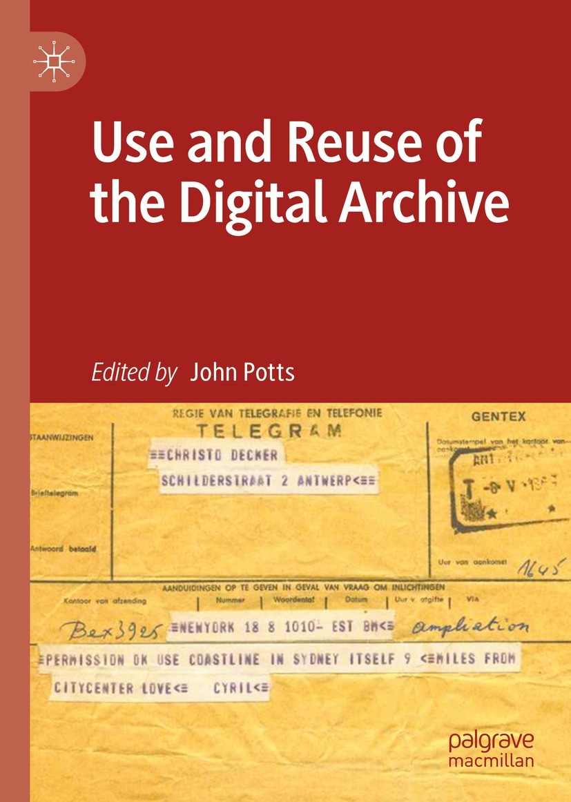 Use And Reuse Of The Digital Archive 1st Edition John Potts