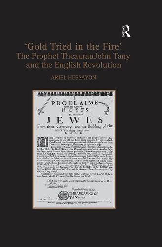 Gold Tried In The Fire The Prophet Theauraujohn Tany And The English Revolution Ariel Hessayon