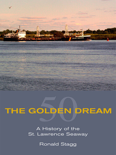 The Golden Dream A History Of The St Lawrence Seaway Illustrated Ronald Stagg