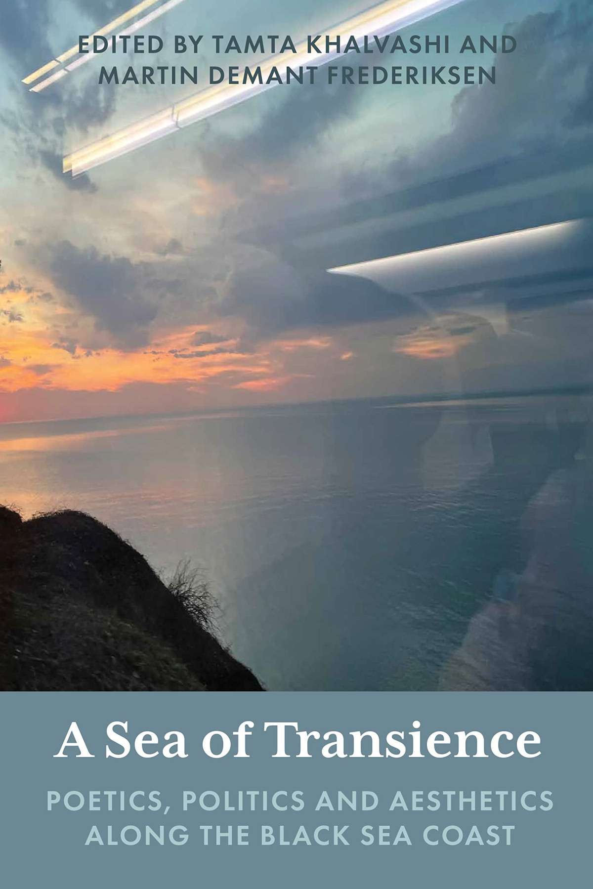 A Sea Of Transience Poetics Politics And Aesthetics Along The Black Sea Coast 1st Edition Tamta Khalvashi