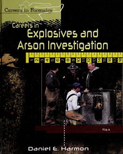 Careers In Explosives And Arson Investigation Careers In Forensics Illustrated Daniel E Harmon