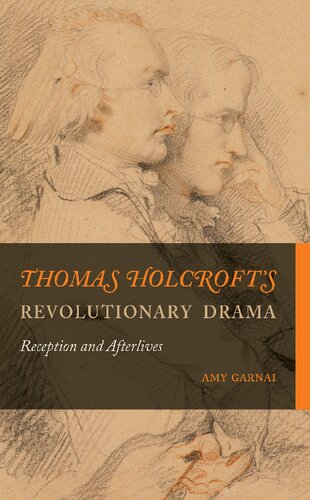 Thomas Holcrofts Revolutionary Drama Reception And Afterlives Amy Garnai