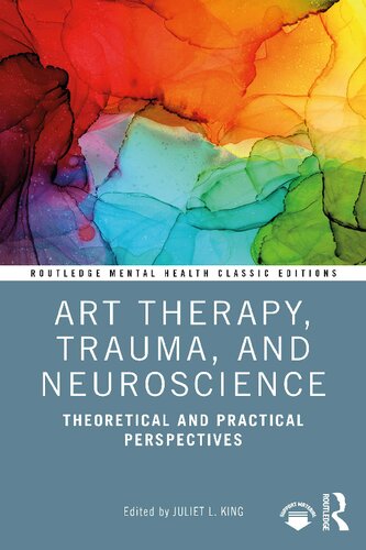 Art Therapy Trauma And Neuroscience Theoretical And Practical Perspectives 1st Edition Juliet L King Editor