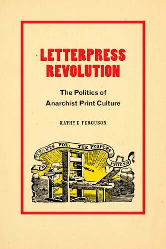 Letterpress Revolution The Politics Of Anarchist Print Culture Kathy E Ferguson