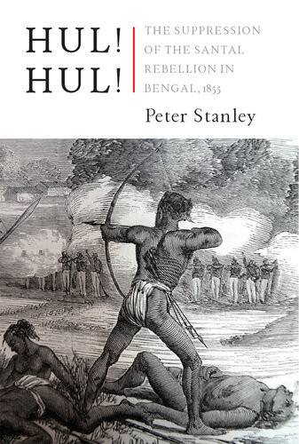 Hul Hul The Suppression Of The Santal Rebellion In Bengal 1855 Peter Stanley