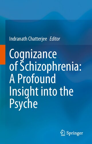 Cognizance Of Schizophrenia A Profound Insight Into The Psyche Indranath Chatterjee