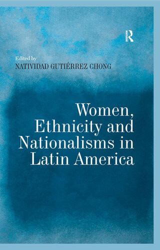 Women Ethnicity And Nationalisms In Latin America Natividad Gutirrez Chong