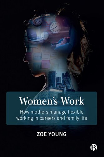 Womens Work How Mothers Manage Flexible Working In Careers And Family Life Zoe Young