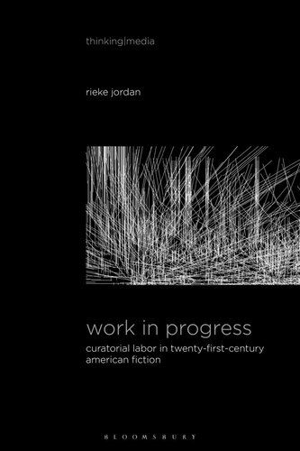 Work In Progress Curatorial Labor In Twentyfirstcentury American Fiction Rieke Jordan
