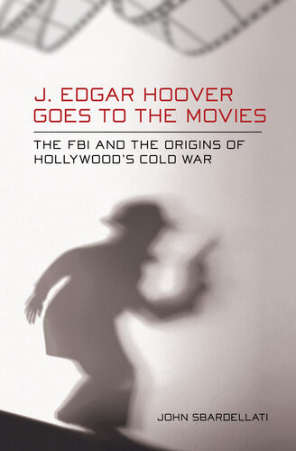 J Edgar Hoover Goes To The Movies John Sbardellati