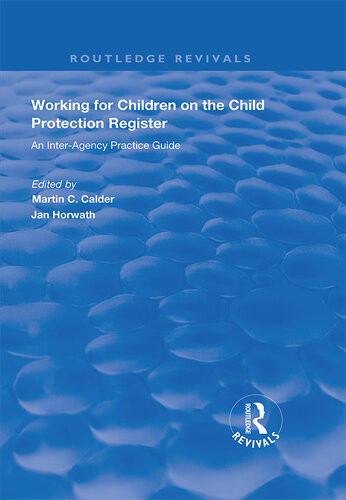 Working For Children On The Child Protection Register An Interagency Practice Guide Martin C Calder Jan Horwath
