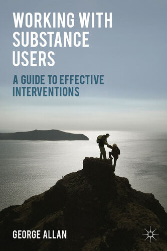 Working With Substance Users A Guide To Effective Interventions George Allan