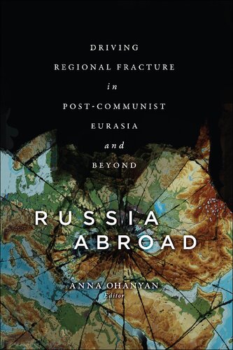 Russia Abroad Driving Regional Fracture In Postcommunist Eurasia And Beyond Anna Ohanyan