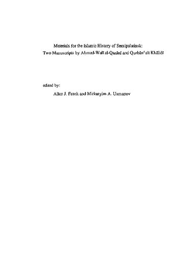 Materials For The Islamic History Of Semipalatinsk Two Manuscripts By Amadwal Alqazn And Qurbnal Khlid Allen J Frank