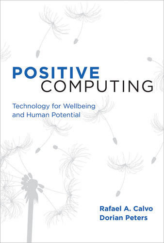 Positive Computing Technology For Wellbeing And Human Potential The Mit Press Reprint Rafael A Calvo