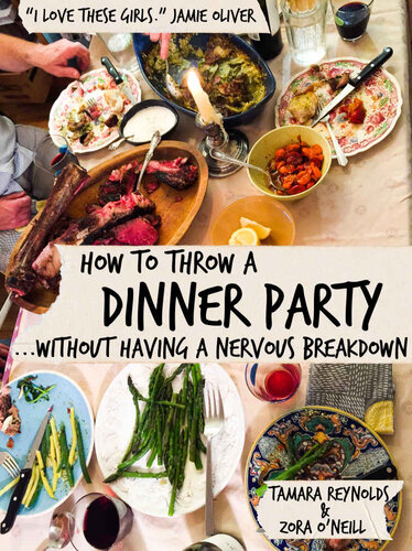 How To Throw A Dinner Party Without Having A Nervous Breakdown Zora Oneill Tamara Reynolds