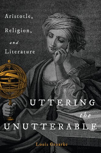 Uttering The Unutterable Aristotle Religion And Literature Louis F Groarke