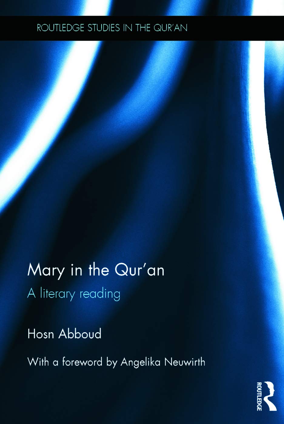 Mary In The Quran A Literary Reading Routledge Studies In The Quran 1st Edition Hosn Abboud