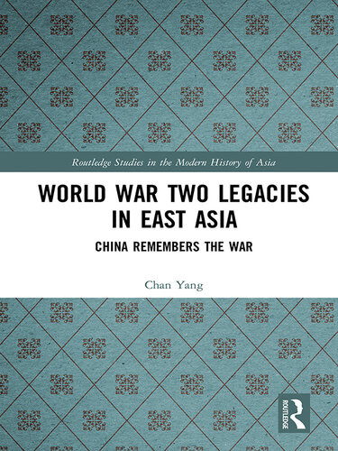 World War Two Legacies In East Asia China Remembers The War Chan Yang