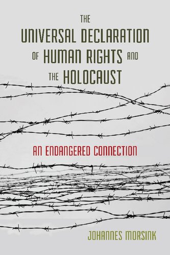 The Universal Declaration Of Human Rights And The Holocaust An Endangered Connection Illustrated Johannes Morsink