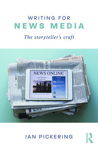 Writing For News Media The Storytellers Craft Ian Pickering