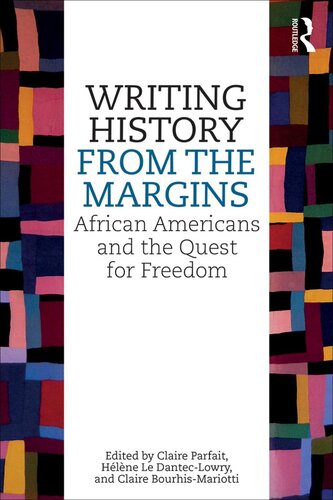 Writing History From The Margins African Americans And The Quest For Freedom Claire Parfait Helene Le Danteclowry Claire Bourhismariotti