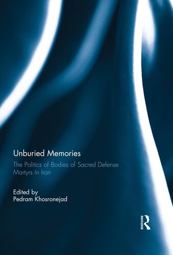 Unburied Memories The Politics Of Bodies Of Sacred Defense Martyrs In Iran Pedram Khosronejad