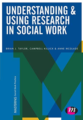 Understanding And Using Research In Social Work Brian J Taylor