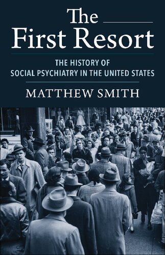 The First Resort The History Of Social Psychiatry In The United States Matthew Smith