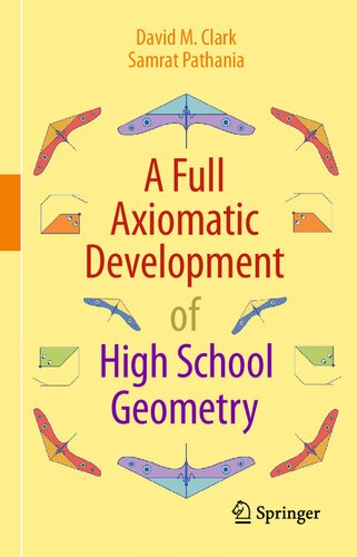 A Full Axiomatic Development Of High School Geometry 1st Edition David M Clark