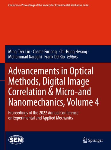 Advancements In Optical Methods Digital Image Correlation Microand Nanomechanics Volume 4 Proceedings Of The 2022 Annual Conference On Experimental And Applied Mechanics Mingtzer Lin