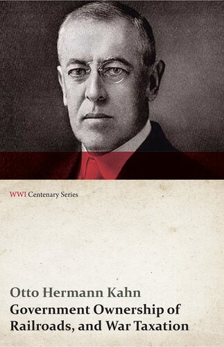 Government Ownership Of Railroads And War Taxation Wwi Centenary Series Otto Hermann Kahn