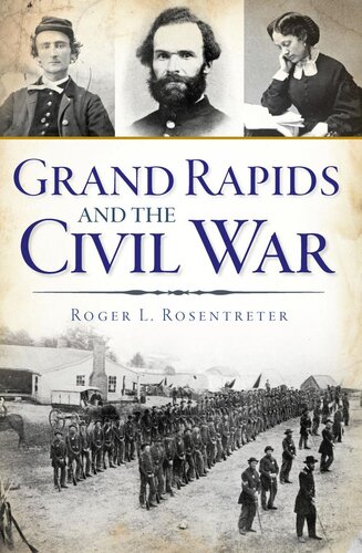 Grand Rapids And The Civil War Roger L Rosentreter