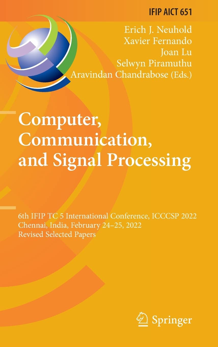 Computer Communication And Signal Processing 6th Ifip Tc 5 International Conference Icccsp 2022 Chennai India February 2425 2022 Revised Selected Papers Erich J Neuhold