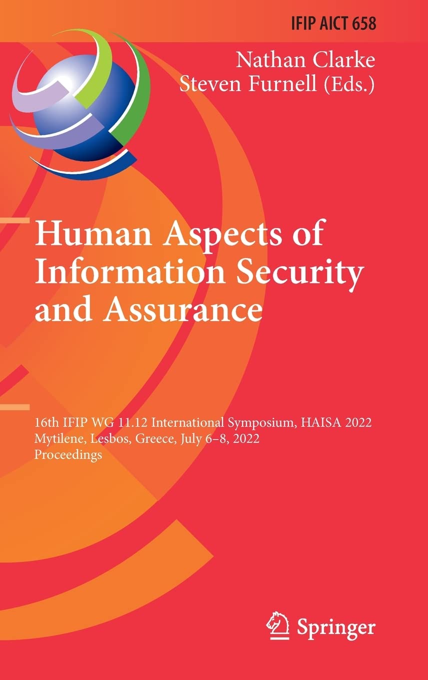 Human Aspects Of Information Security And Assurance 16th Ifip Wg 1112 International Symposium Haisa 2022 Mytilene Lesbos Greece July 68 2022 Proceedings Nathan Clarke