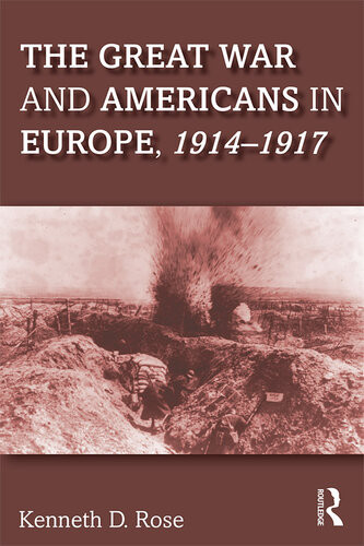 The Great War And Americans In Europe 19141917 Kenneth D Rose