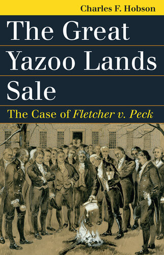 The Great Yazoo Lands Sale The Case Of Fletcher V Peck Charles F Hobson