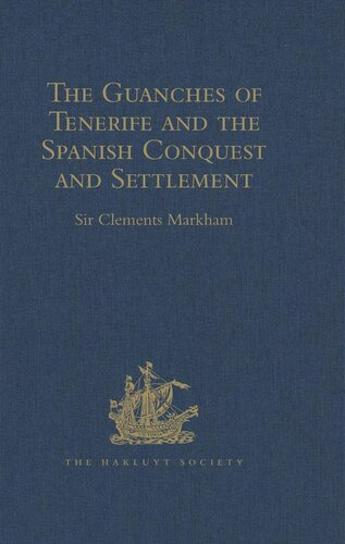 The Guanches Of Tenerife The Holy Image Of Our Lady Of Candelaria And The Spanish Conquest And Settlement By The Friar Alonso De Espinosa Sir Clements Markham