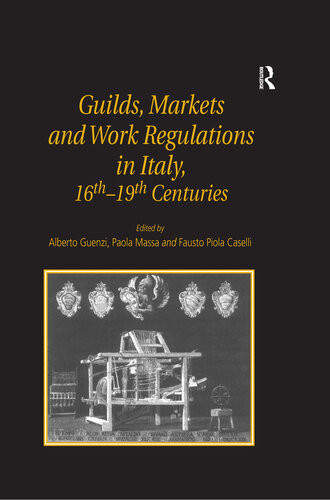 Guilds Markets And Work Regulations In Italy 16th19th Centuries Alberto Guenzi
