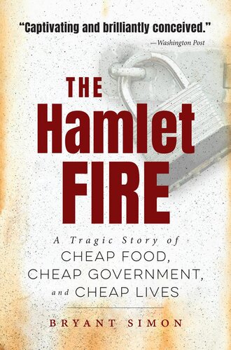 The Hamlet Fire A Tragic Story Of Cheap Food Cheap Government And Cheap Lives Bryant Simon