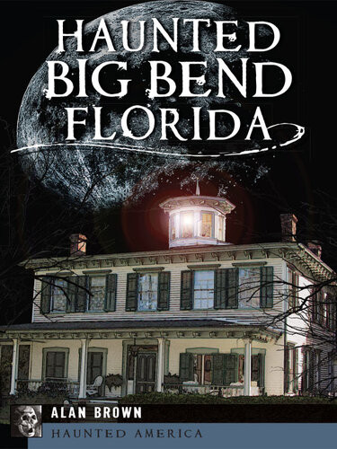 Haunted Big Bend Florida Alan Brown