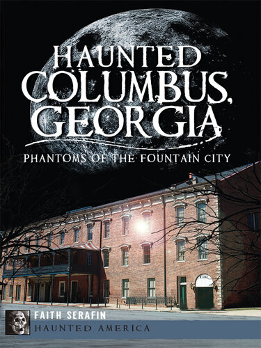 Haunted Columbus Georgia Phantoms Of The Fountain City Faith Serafin