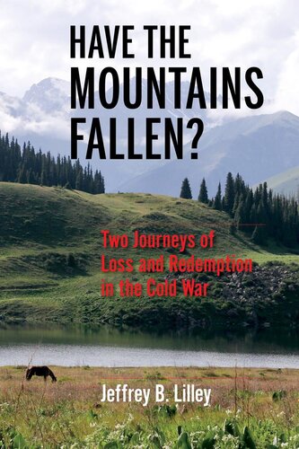Have The Mountains Fallen Two Journeys Of Loss And Redemption In The Cold War Jeffrey B Lilley