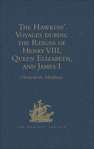The Hawkins Voyages During The Reigns Of Henry Viii Queen Elizabeth And James I Clements R Markham