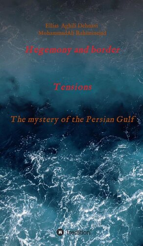 Hegemony And Border Tensions The Mystery Of The Persian Gulf Ellias Aghili Dehnavi