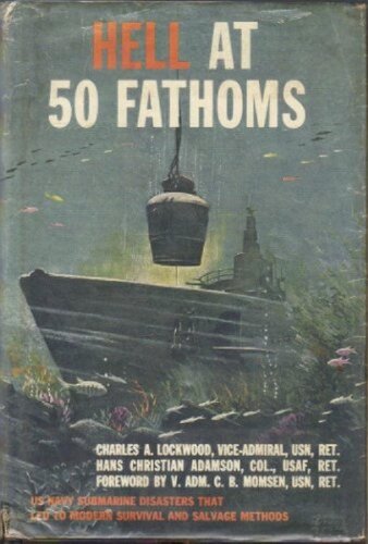 Hell At 50 Fathoms Viceadmiral Charles A Lockwood Colonel Hans Christian Adamson