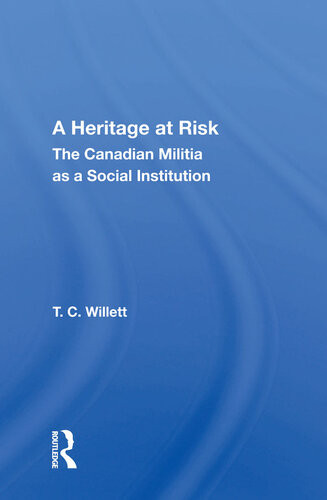 A Heritage At Risk The Canadian Militia As A Social Institution T C Willett
